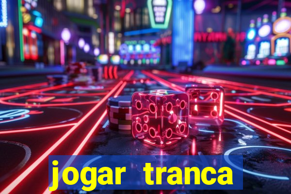 jogar tranca valendo dinheiro